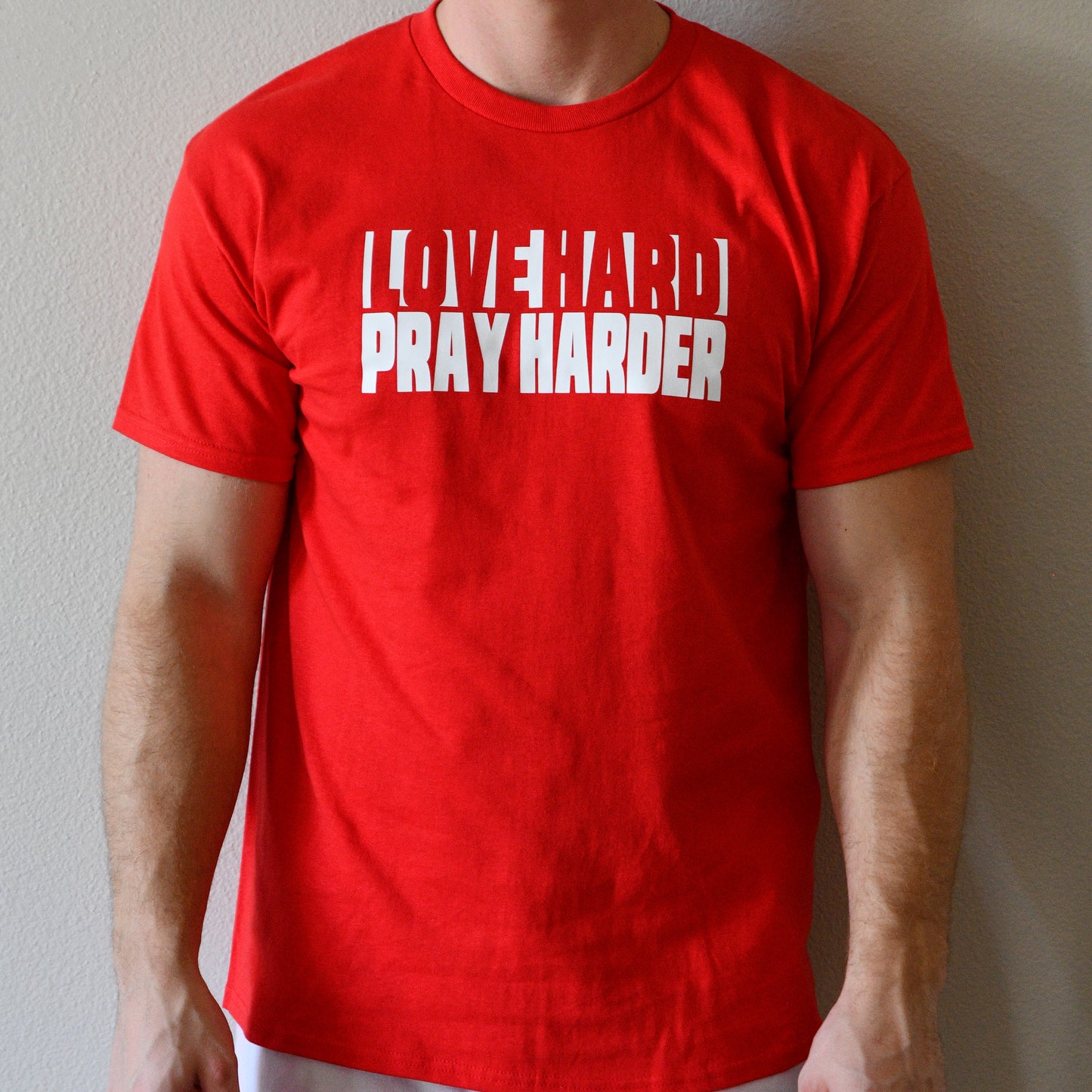 Love Hard, Pray Harder - 5 Sizes, 4 Colors Available